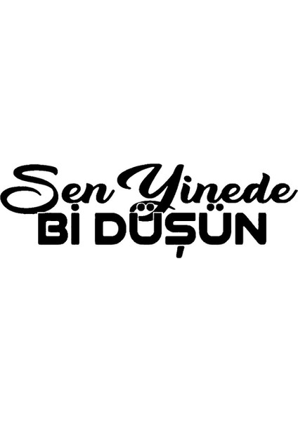 Sen Yinede Bir Düşün Oto Sticker 20 x 6 cm