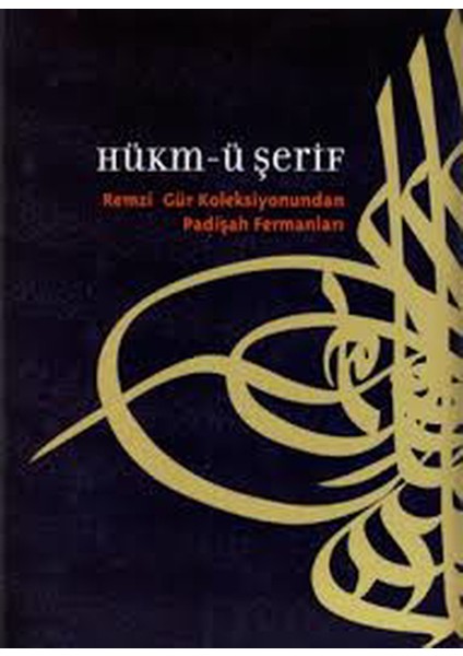 Hükm-Ü Şerif: Remzi Gür Koleksiyonu'ndan Padişah Fermanları