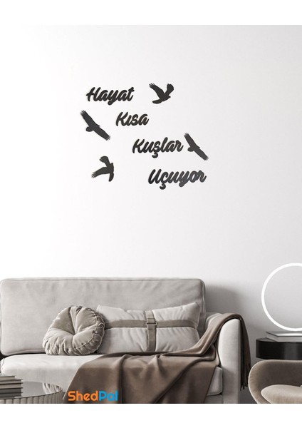 Hayat Kısa Kuşlar Uçuyor Dekoratif Tablo