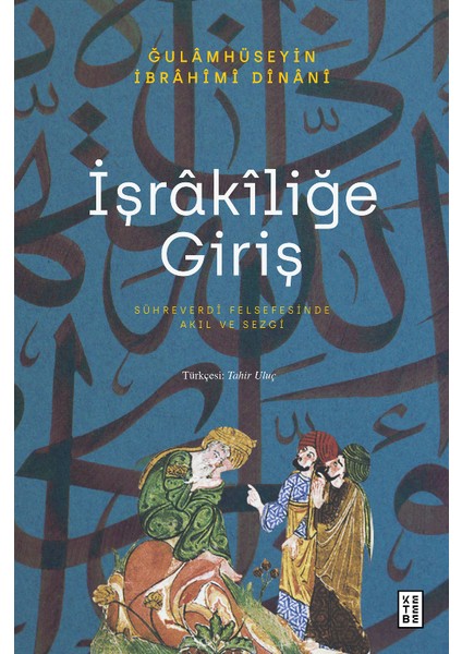 İşrakîliğe Giriş - Ğulâmhüseyin İbrâhîmî Dînânî