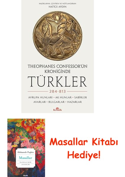 Theophanes Confessor’ün Kroniğinde Türkler: 284-813 - Avrupa Hunları, Ak Hunlar, Sabirler, Avarlar, Bulgarlar, Hazarlar + Masallar Kitabı