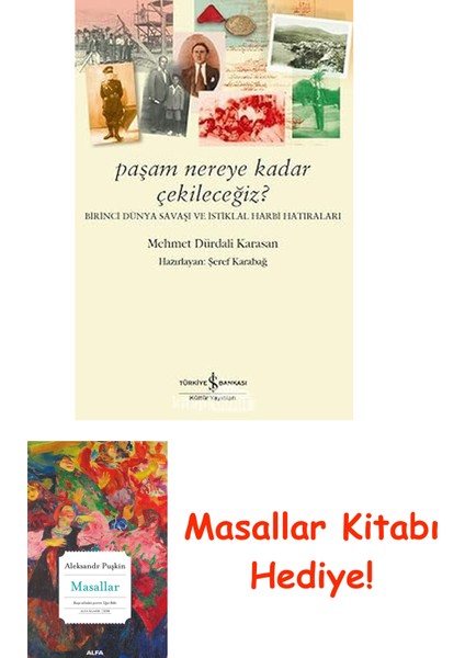 Paşam Nereye Kadar Çekileceğiz?: Birinci Dünya Savaşı ve Istiklal Harbi Hatıraları + Masallar Kitabı