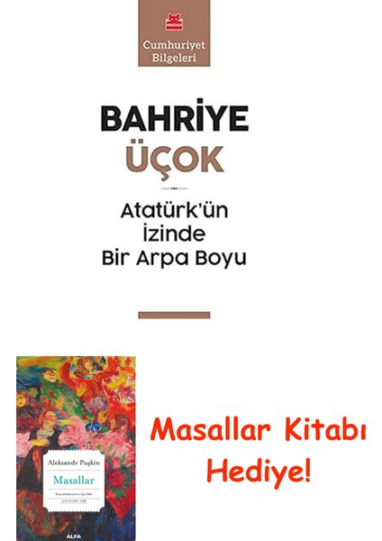Atatürk’ün Izinde Bir Arpa Boyu: Cumhuriyet Bilgeleri + Masallar Kitabı
