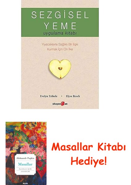 Sezgisel Yeme Uygulama Kitabı: Yiyeceklerle Sağlıklı Bir Ilişki Kurmak Için On Ilke + Masallar Kitabı