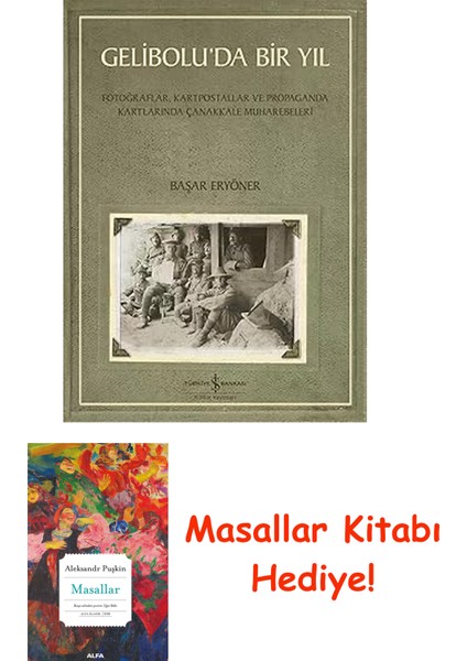 Gelibolu’da Bir Yıl: Fotoğraflar, Kartpostallar ve Propaganda Kartlarında Çanakkale Muharebeleri + Masallar Kitabı