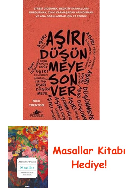 Aşırı Düşünmeye Son Ver: Stresi Gidermek, Negatif Sarmalları Durdurmak, Zihni Karmaşadan Arındırmak ve Ana Odaklanmak Için 23 Teknik + Masallar Kitabı