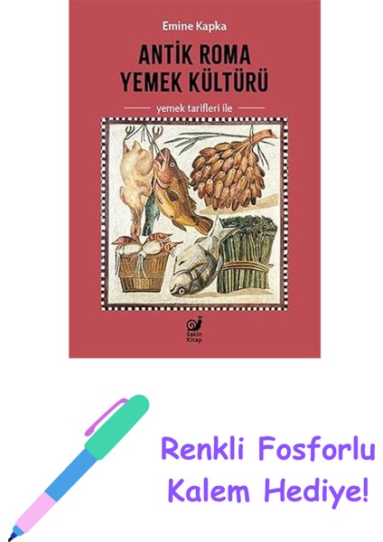 Antik Roma Yemek Kültürü: (Yemek Tarifleri Ile) + Renkli Fosforlu Kalem