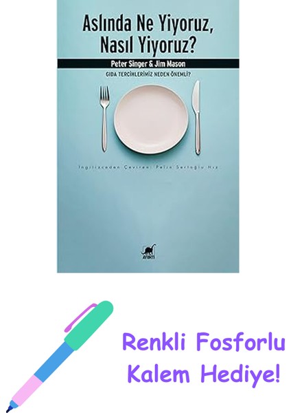 Aslında Ne Yiyoruz, Nasıl Yiyoruz?: Gıda Tercihlerimiz Neden Önemli + Renkli Fosforlu Kalem