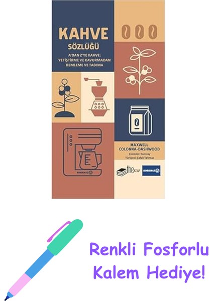 Kahve Sözlüğü (Ciltli): A'dan Z'ye Kahve: Yetiştirme ve Kavurmadan Demleme ve Tadıma + Renkli Fosforlu Kalem
