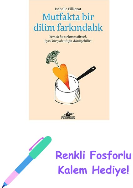 Mutfakta Bir Dilim Farkındalık: Yemek Hazırlama Süreci Içsel Bir Yolculuğa Dönüşebilir! + Renkli Fosforlu Kalem