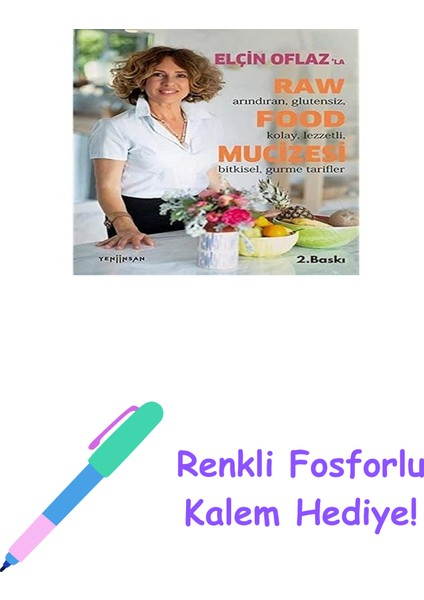 Elçin Oflaz'la Raw Food Mucizesi: Arındıran, Glutensiz, Kolay, Lezzetli, Bitkisel, Gurme Tarifler + Renkli Fosforlu Kalem