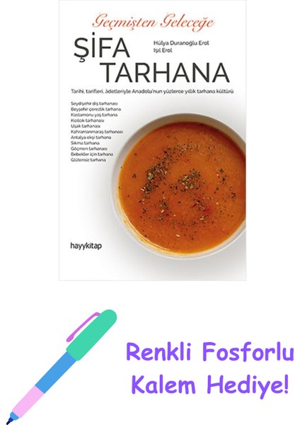 Geçmişten Geleceğe Şifa Tarhana: Tarihi, Tarifleri, Adetleriyle Anadolu’nun Yüzlerce Yıllık Tarhana Kültürü (Kapak Değişebilir) + Renkli Fosforlu Kalem