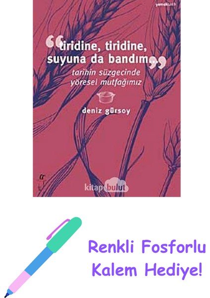 Tiridine Tiridine Suyuna: Tarihin Süzgecinde Yöresel Mutfağımız + Renkli Fosforlu Kalem