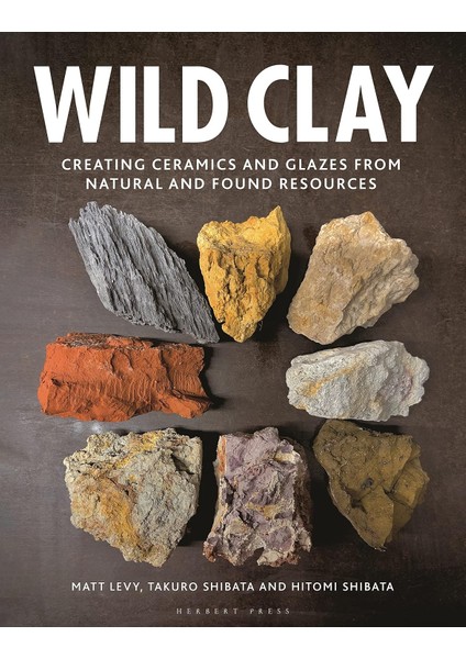 Clay: Creating Ceramics And Glazes From Natural And Found Resources