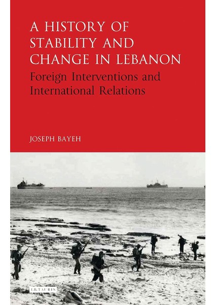 A History Of Stability And Change In Lebanon: Foreign Interventions And International Relations
