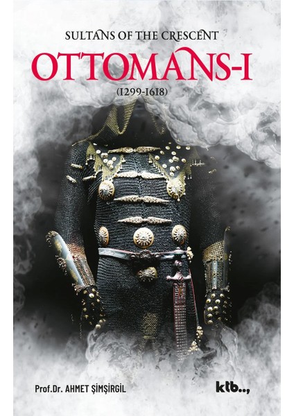 Sultans Of The Crescent: Ottomans-I Ahmet Şimşirgil