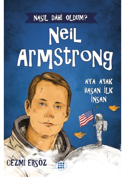 Nasıl Dahi Oldum? Neil Armstrong – Ay’a Ayak Basan Insan