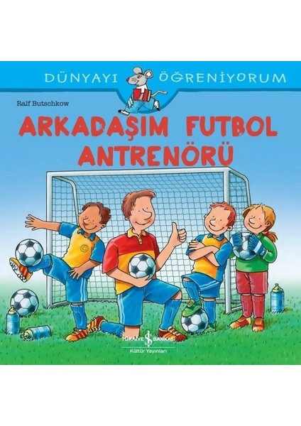 Arkadaşım Futbol Antrenörü - Dünyayı Öğreniyorum