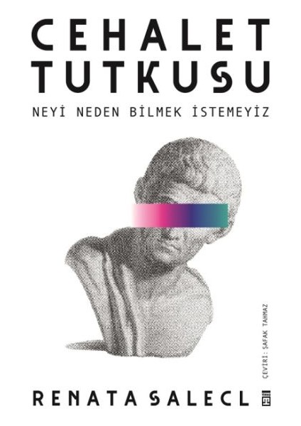 Cehalet Tutkusu & Neyi Neden Bilmek Istemeyiz