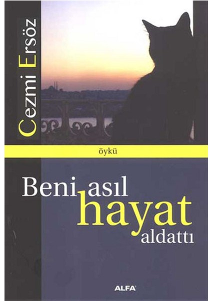 Beni Asıl Hayat Aldattı