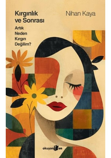 Kırgınlık ve Sonrası Artık Neden Kırgın Değilim (Ciltli)