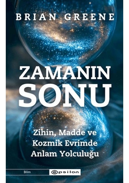 Zamanın Sonu: Zihin, Madde ve Kozmik Evrimde Anlam Yolculuğu