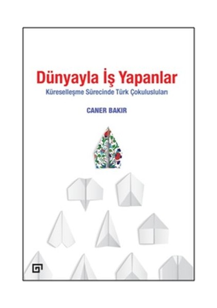 Dünyayla Iş Yapanlar - Küreselleşme Sürecinde Türk Çokulusluları