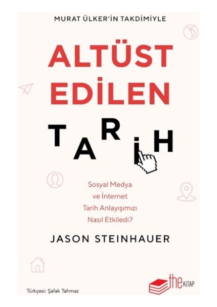 Altüst Edilen Tarih: Sosyal Medya ve Internet Tarih Anlayışımızı Nasıl Etkiledi?