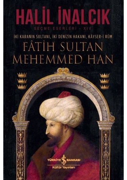 Iki Karanın Sultanı Iki Denizin Hakanı Kayser-I Rum - Fatih Sultan Mehemmed Han - Ciltli