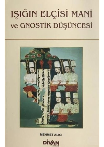 Işığın Elçisi Mani ve Gnostik Düşüncesi