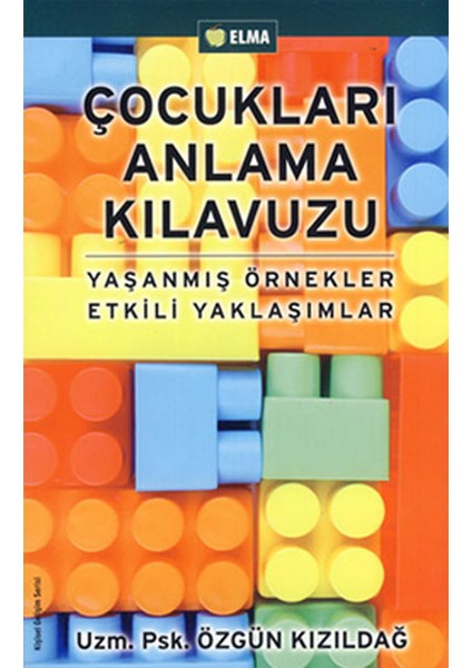 Çocukları Anlama Kılavuzu Yaşanmış Örnekler Etkili Yaklaşımlar