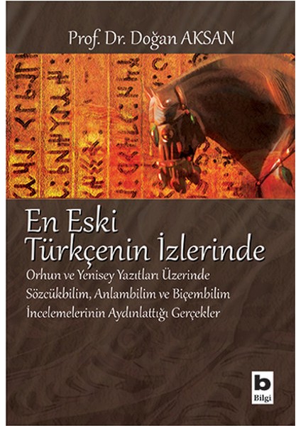 En Eski Türkçenin Izlerinde Orhun ve Yenisey Yazıtları Üzerine Sözcükbilim, Anlambilim ve Biçem