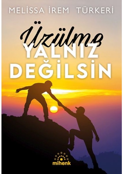 Üzülme Yalnız Değilsin
