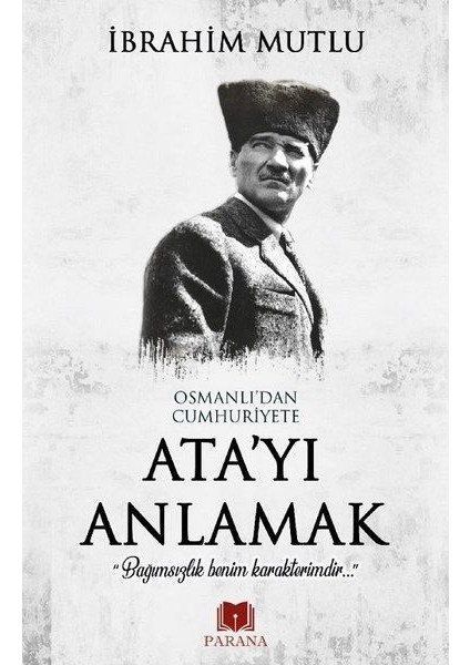 Osmanlı'dan Cumhuriyet'e Ata'yı Anlamak