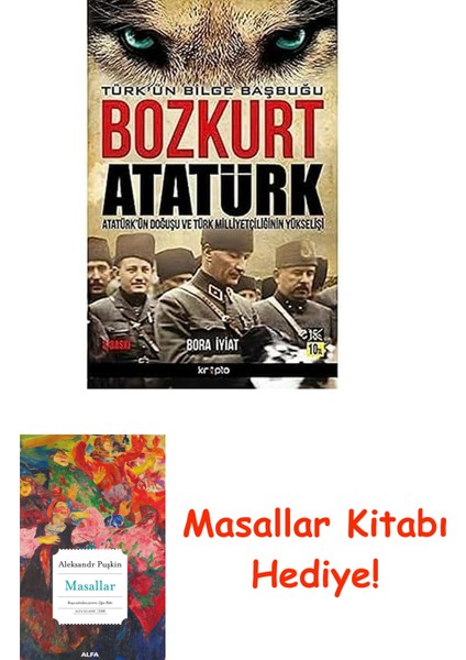 Bozkurt Atatürk - Türk'ün Bilge Başbuğu: Atatürk'ün Doğuşu ve Türk Milliyetçiliğinin Yükselişi: Atatürk'ün Doğuşu ve Türk Milliyetçiliğinin Yükselişi + Masallar Kitabı