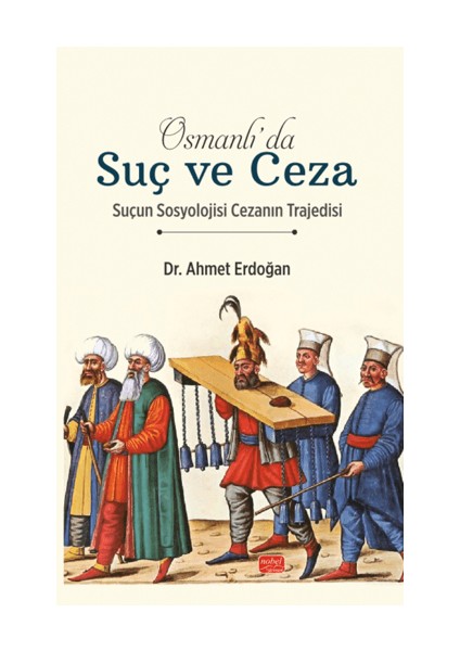 Osmanlı'da Suç ve Ceza Suçun Sosyolojisi Cezanın Trajedisi - Ahmet Erdoğan