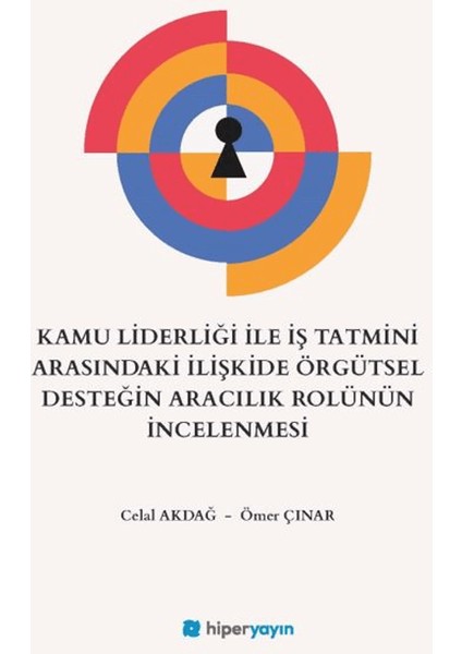 Kamu Liderliği Ile Iş Tatmini Arasındaki Ilişkide Örgütsel Desteğin Aracılık Rolünün Incelenmesi