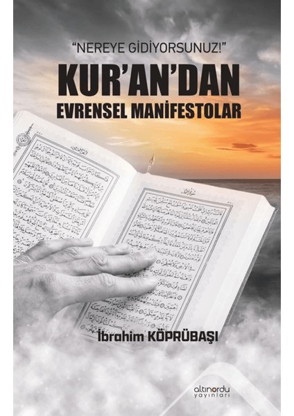 Nereye Gidiyorsunuz!: Kur’an’dan Evrensel Manifestolar