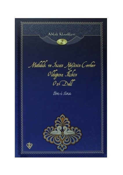 Mutluluk ve Insan Nefsinin Cevher Olduğuna Ilişkin On Delil / Ahlak Klasikleri 2