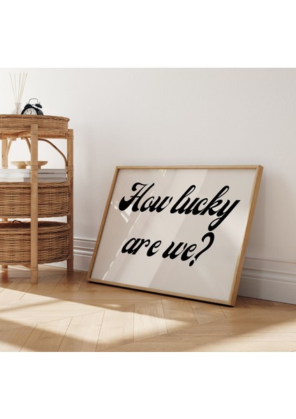 (Çerçevesiz) How Lucky Are We - Aşk ve Şans Mesajlı Poster ,çerçevesiz Poster modelleri