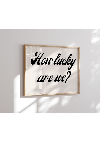 (Çerçevesiz) How Lucky Are We - Aşk ve Şans Mesajlı Poster ,çerçevesiz Poster fırsatları