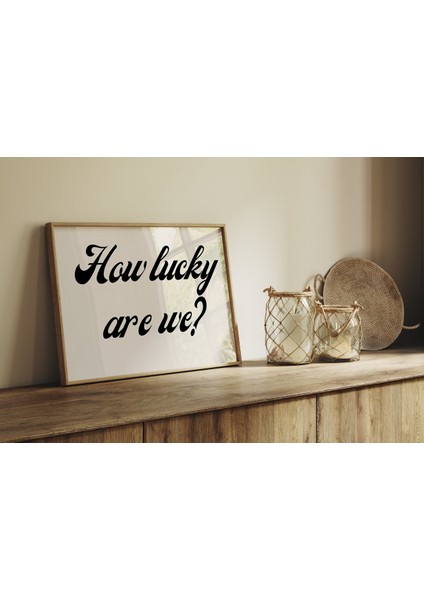 (Çerçevesiz) How Lucky Are We - Aşk ve Şans Mesajlı Poster ,çerçevesiz Poster indirimleri