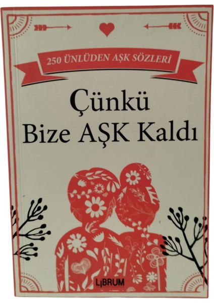 Çünkü Bize Aşk Kaldı 250 Ünlüden Aşk Sözleri