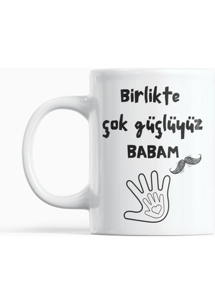 Birlikte Çok Güçlüyüz Babam Tasarımlı Babalar Günü Hediyelik Kupa Bardak