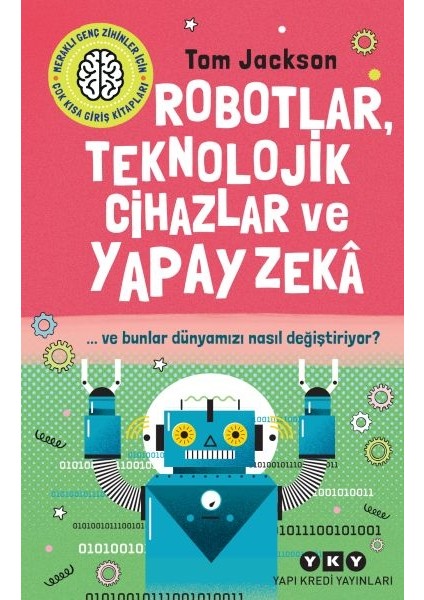 Robotlar, Teknolojik Cihazlar ve Yapay Zekâ ve Bunlar Dünyamızı Nasıl Değiştiriyor?