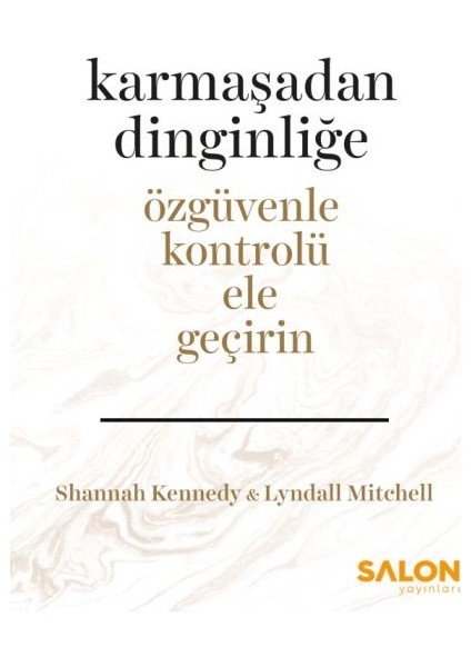 Karmaşadan Dinginliğe - Özgüvenle Kontrolü Ele Geçirin