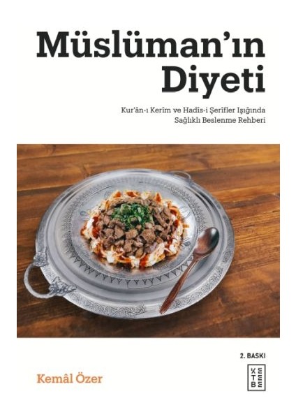 Müslüman’ın Diyeti - Kur’ân-I Kerim ve Hadis-I Şerifler Işığında Sağlıklı Beslenme Rehberi