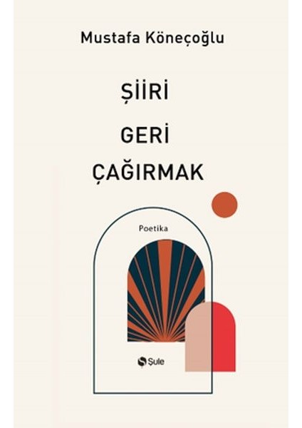 Şiiri Geri Çağırmak Mustafa Köneçoğlu