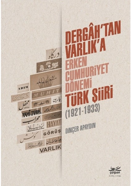 Dergâh’tan Varlık’a - Erken Cumhuriyet Dönemi Türk Şiiri (1921-1933) - Dinçer Apaydın