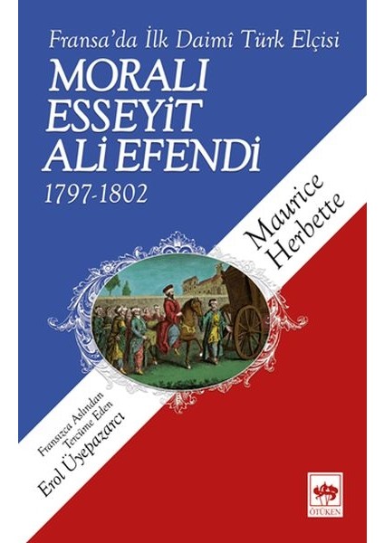 Moralı Esseyit Ali Efendi (1797-1802) - Fransa’da Ilk Daimi Türk Elçisi
